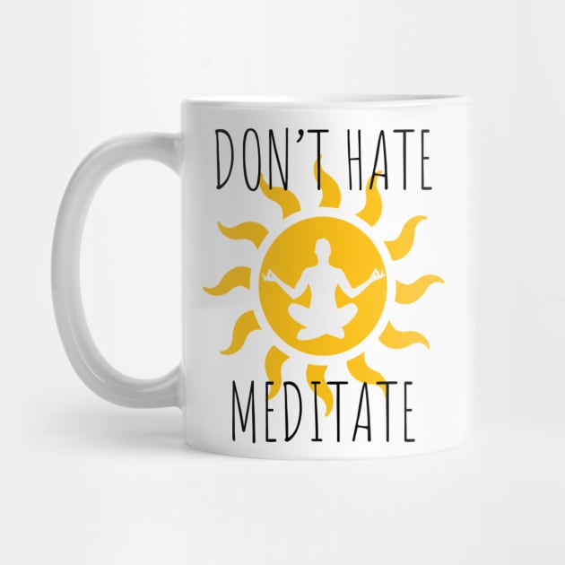 Don't Hate Meditate by LunaMay